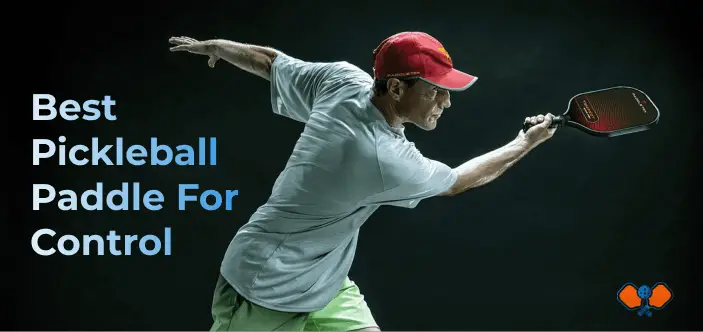 Best Pickleball Paddle For Control