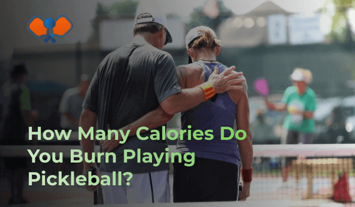How Many Calories Do You Burn Playing Pickleball