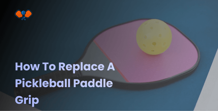 How To Replace A Pickleball Paddle Grip