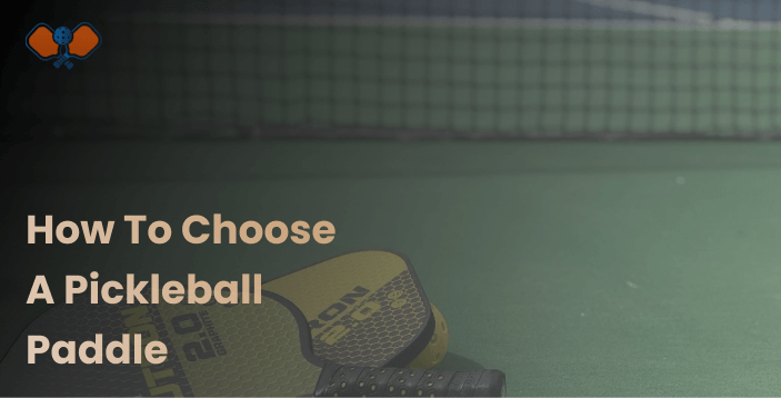 how to choose a pickleball paddle