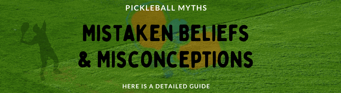 Pickleball Myths – Mistaken Beliefs & Misconceptions