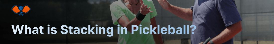 What is Stacking in Pickleball