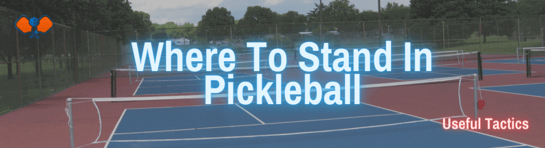 Where To Stand In Pickleball