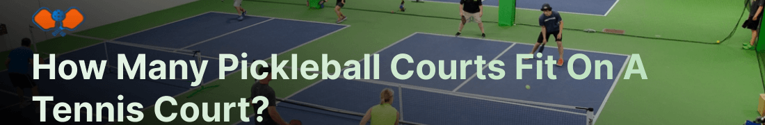 How Many Pickleball Courts Fit On A Tennis Court