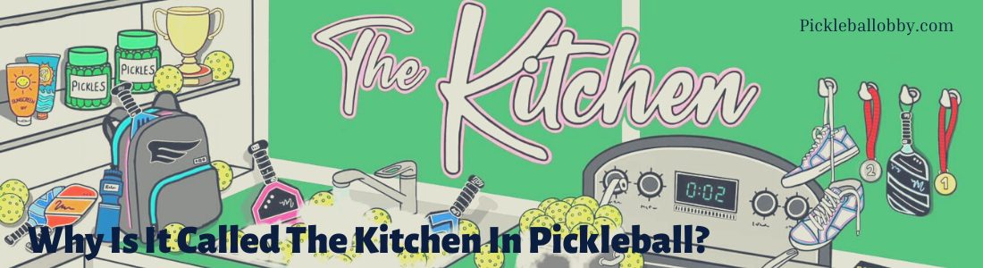 Why Is It Called The Kitchen In Pickleball?