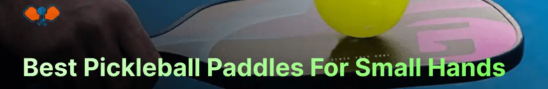 Best Pickleball Paddles For Small Hands