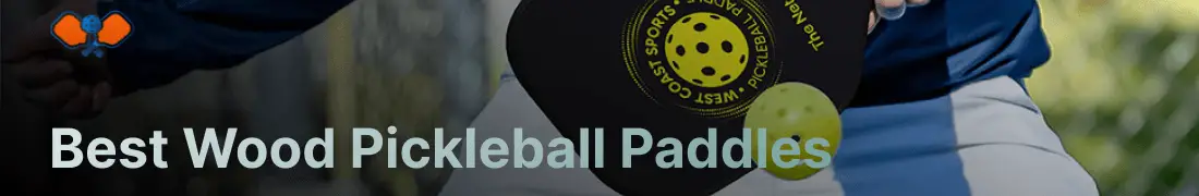 Best Wood Pickleball Paddles