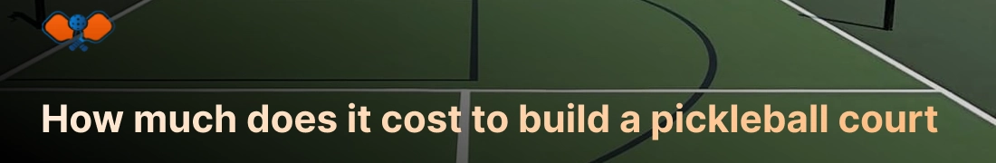 How much does it cost to build a pickleball court