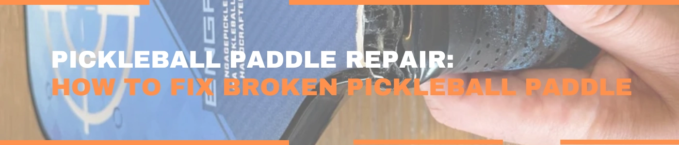 How to Fix Broken Pickleball Paddle