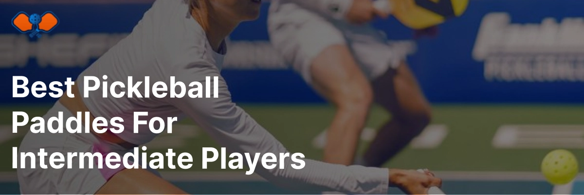 Best Pickleball Paddles For Intermediate Players