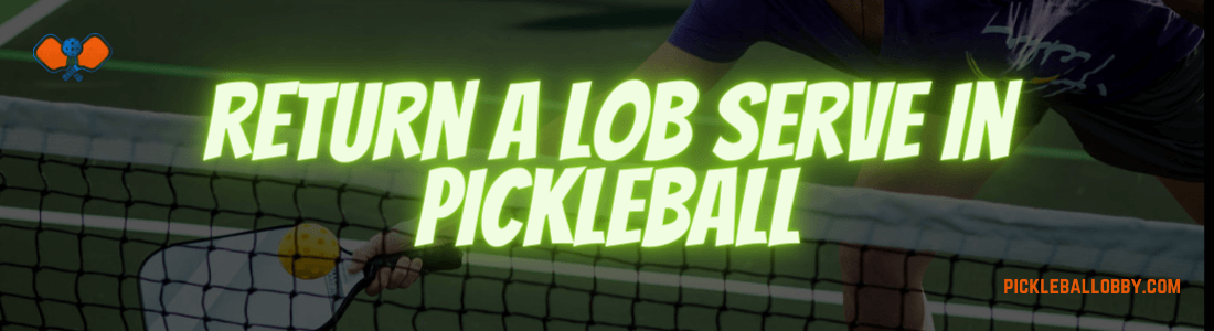 How to return a lob serve in pickleball