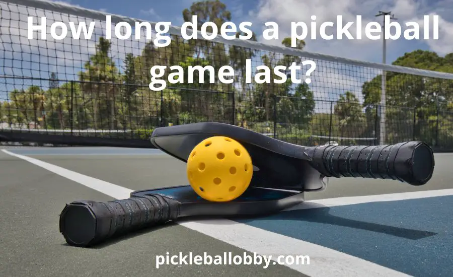 How long does a pickleball game last: best helpful guide