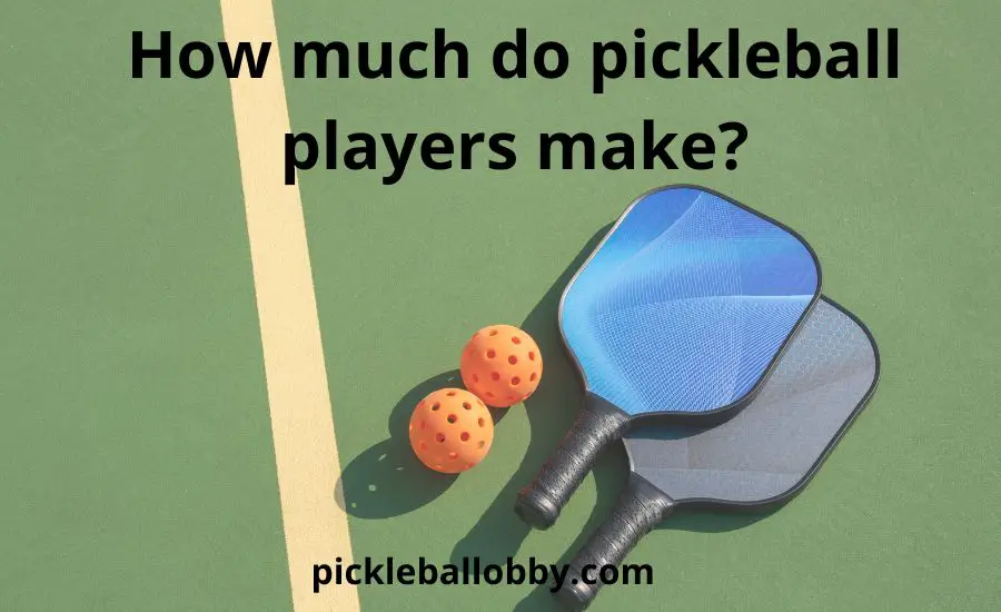 How much do pickleball players make: super helpful guide