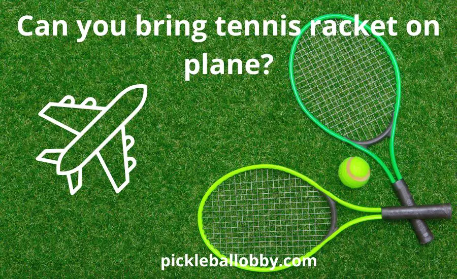 Can you bring tennis racket on plane: 6 helpful tips & best guide